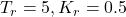 T_r=5,K_r=0.5