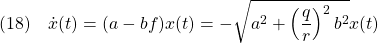 \displaystyle{(18)\quad \dot{x}(t)=(a-bf)x(t)=-\sqrt{a^2+\left(\frac{q}{r}\right)^2b^2}x(t) }