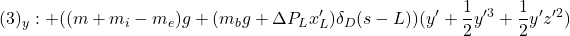 \displaystyle{(3)_y:+((m+m_i-m_e)g+(m_bg+\Delta P_L x_L')\delta_D(s-L))(y'+{1\over 2}y'^3+{1\over 2}y'z'^2) }