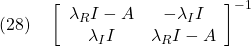 \displaystyle{(28)\quad \left[\begin{array}{cc} \lambda_R I-A & -\lambda_I I\\ \lambda_I I & \lambda_R I-A  \end{array}\right]^{-1} }