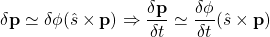 \displaystyle{\delta{\bf p}\simeq \delta \phi (\hat{s}\times{\bf p}) \Rightarrow \frac{\delta{\bf p}}{\delta t}\simeq\frac{\delta \phi}{\delta t} (\hat{s}\times{\bf p}) }