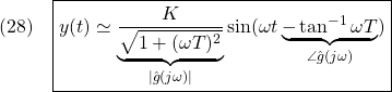 \displaystyle{(28)\quad \boxed{y(t)\simeq\underbrace{\frac{K}{\sqrt{1+(\omega T)^2}}}_{|\hat{g}(j\omega)|} \sin(\omega t\underbrace{-\tan^{-1}\omega T}_{\angle\hat{g}(j\omega)})} }