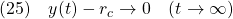 \displaystyle{(25)\quad y(t)-r_c\rightarrow 0\quad(t\rightarrow\infty)}