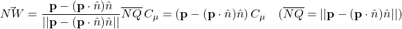 \displaystyle{\vec{NW}=\frac{ {\bf p}-({\bf p}\cdot \hat{n}) \hat{n} }{ || {\bf p}-({\bf p}\cdot \hat{n}) \hat{n} ||}\overline{NQ}\,C_\mu =({\bf p}-({\bf p}\cdot \hat{n}) \hat{n})\, C_\mu \quad(\overline{NQ}=|| {\bf p}-({\bf p}\cdot \hat{n}) \hat{n} ||)}