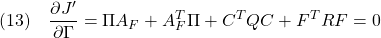 \displaystyle{(13)\quad \frac{\partial J'}{\partial\Gamma}&=&\Pi A_F+A_F^T\Pi+C^TQC+F^TRF=0 }