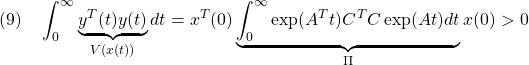 \displaystyle{(9)\quad \int_0^\infty \underbrace{y^T(t)y(t)}_{V(x(t))}dt=x^T(0)\underbrace{\int_0^\infty\exp(A^Tt)C^TC\exp(At)dt}_{\Pi}x(0)>0 }