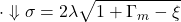 \displaystyle{\cdot\Downarrow \sigma=2\lambda\sqrt{1+\Gamma_m-\xi}}