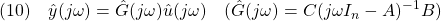 \displaystyle{(10)\quad \hat{y}(j\omega)=\hat{G}(j\omega)\hat{u}(j\omega)\quad(\hat{G}(j\omega)=C(j\omega I_n-A)^{-1}B) }