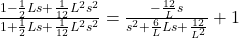 \frac{1-\frac{1}{2}Ls+\frac{1}{12}L^2s^2}{1+\frac{1}{2}Ls+\frac{1}{12}L^2s^2} =\frac{-\frac{12}{L}s}{s^2+\frac{6}{L}Ls+\frac{12}{L^2}}+1