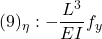 \displaystyle{(9)_\eta: -\frac{L^3}{EI} f_y }