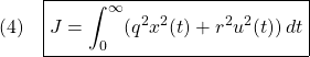 \displaystyle{(4)\quad \boxed{J=\int_0^\infty(q^2x^2(t)+r^2u^2(t))\,dt} }