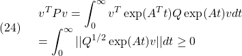 (24)\quad \begin{array}{l} \displaystyle{v^TPv=\int_0^\infty v^T\exp(A^Tt)Q\exp(At)vdt}\\ \displaystyle{=\int_0^\infty ||Q^{1/2}\exp(At)v||dt\ge0} \end{array}