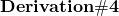 \displaystyle{\bf Derivation \#4}