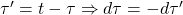 \tau'=t-\tau\Rightarrow d\tau=-d\tau'