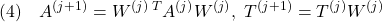 \displaystyle{(4)\quad A^{(j+1)}=W^{(j)}\,^TA^{(j)}W^{(j)},\ T^{(j+1)}=T^{(j)}W^{(j)} }