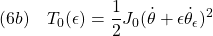 \displaystyle{(6b)\quad T_0(\epsilon) = \frac{1}{2} J_0(\dot{\theta}+\epsilon\dot{\theta}_\epsilon)^2 }