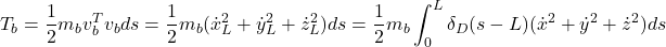 \displaystyle{T_b={1\over 2}m_b v_b^Tv_b ds={1\over 2}m_b (\dot{x}_L^2+\dot{y}_L^2+\dot{z}_L^2) ds={1\over 2}m_b\int_0^L \delta_D(s-L)(\dot{x}^2+\dot{y}^2+\dot{z}^2) ds}