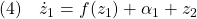 \displaystyle{(4)\quad \dot{z}_1=f(z_1)+\alpha_1+z_2 }