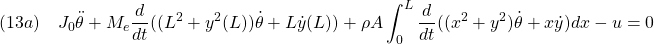 \displaystyle{(13a)\quad J_0\ddot{\theta} +M_e \frac{d}{dt}((L^2+{y}^2(L))\dot{\theta}+L\dot{y}(L)) +\rho A \int_0^{L} \frac{d}{dt}((x^2+{y}^2)\dot{\theta}+x\dot{y})dx -u=0 }