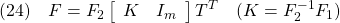 \displaystyle{(24)\quad F=F_2\left[\begin{array}{cc} K & I_m \end{array}\right]T^T\quad(K=F_2^{-1}F_1) }