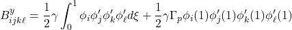 \displaystyle{B^y_{ijk\ell}={1\over 2}\gamma \int_0^1 \phi_i\phi'_j\phi'_k \phi'_\ell d\xi +{1\over 2}\gamma\Gamma_p \phi_i(1)\phi'_j(1) \phi'_k(1) \phi'_\ell(1)}