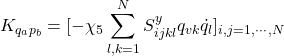 \displaystyle{K_{q_ap_b}=[-\chi_5 \displaystyle\sum_{l,k=1}^NS^y_{ijkl}q_{vk}\dot{q}_{l}]_{i,j=1,\cdots,N}}