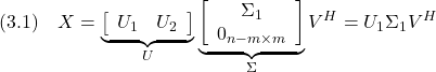 \displaystyle{(3.1)\quad X= \underbrace{\left[\begin{array}{cc} U_1 & U_2 \end{array}\right]}_{U} \underbrace{\left[\begin{array}{cc} \Sigma_1 \\ 0_{n-m\times m}  \end{array}\right]}_{\Sigma}V^H =U_1\Sigma_1V^H }