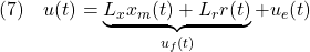 \displaystyle{(7)\quad u(t)=\underbrace{L_xx_m(t)+L_rr(t)}_{u_f(t)}+u_e(t) }