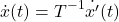 \begin{equation*} \dot{x}(t)=T^{-1}\dot{x'}(t) \end{equation*}