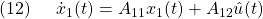 \displaystyle{(12)\quad \begin{array}{l} \dot{x}_1(t)=A_{11}x_1(t)+A_{12}\hat{u}(t) \end{array} }