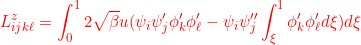 \displaystyle{L^z_{ijk\ell}=\int_0^1  2 \sqrt{\beta}{u} ( \psi_i\psi_j'  \phi'_k \phi'_\ell-  \psi_i\psi''_j\int_\xi^1  \phi'_k \phi'_\ell d\xi) d\xi}