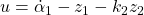 u=\dot{\alpha}_1-z_1-k_2z_2