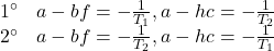 \displaystyle{ \begin{array}{ll} 1^\circ & a-bf=-\frac{1}{T_1}, a-hc=-\frac{1}{T_2}\\ 2^\circ & a-bf=-\frac{1}{T_2}, a-hc=-\frac{1}{T_1} \end{array} }