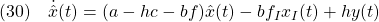 \displaystyle{(30)\quad \dot{\hat{x}}(t)=(a-hc-bf)\hat{x}(t)-bf_Ix_I(t)+hy(t) }