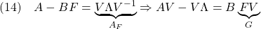 \displaystyle{(14)\quad A-BF=\underbrace{V\Lambda V^{-1}}_{A_F} \Rightarrow AV-V\Lambda=B\underbrace{FV}_{G} }