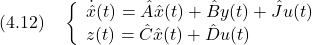 \displaystyle{(4.12)\quad \left\{\begin{array}{l} \dot{\hat{x}}(t)=\hat{A}\hat{x}(t)+\hat{B}y(t)+\hat{J}u(t)\\ z(t)=\hat{C}\hat{x}(t)+\hat{D}u(t) \end{array}\right. }