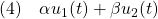 \displaystyle{(4)\quad \alpha u_1(t)+\beta u_2(t)}