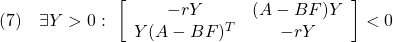 \displaystyle{(7)\quad \exists Y>0:\ \left[\begin{array}{cc} -rY & (A-BF)Y \\ Y(A-BF)^T & -rY \end{array}\right]<0 }