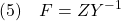 \displaystyle{(5)\quad F=ZY^{-1} }