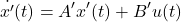 \begin{equation*} \dot{x'}(t)=A'x'(t)+B'u(t) \end{equation*}