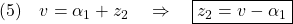 \displaystyle{(5)\quad v=\alpha_1+z_2\quad\Rightarrow\quad \boxed{z_2=v-\alpha_1} }