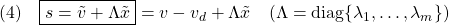 \displaystyle{(4)\quad \boxed{s=\tilde{v}+\Lambda\tilde{x}}=v-v_d+\Lambda\tilde{x}\quad(\Lambda={\rm diag}\{\lambda_1,\dots,\lambda_m\}) }