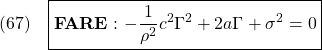 \displaystyle{(67)\quad \boxed{{\rm\bf FARE:\ }\displaystyle{-\frac{1}{\rho^2}c^2\Gamma^2+2a\Gamma+\sigma^2=0}} }