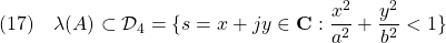 \displaystyle{(17)\quad \lambda(A)\subset{\cal D}_4=\{s=x+jy\in{\rm\bf C}: \frac{x^2}{a^2}+\frac{y^2}{b^2}<1\} }