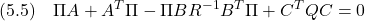 \displaystyle{(5.5)\quad \Pi A+A^T\Pi-\Pi BR^{-1}B^T\Pi+C^TQC=0 }