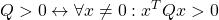 \displaystyle{ Q>0 \leftrightarrow \forall x\ne0:x^TQx>0 }