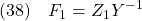 \displaystyle{(38)\quad F_1=Z_1Y^{-1}}