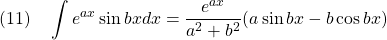 \displaystyle{(11)\quad \int e^{ax}\sin bx dx=\frac{e^{ax}}{a^2+b^2}(a\sin bx-b \cos bx)}