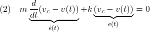 \displaystyle{(2)\quad m\underbrace{\frac{d}{dt}(v_c-v(t))}_{\dot{e}(t)}+k\underbrace{(v_c-v(t))}_{e(t)}=0 }