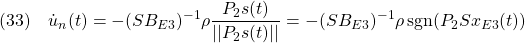 \displaystyle{(33)\quad  {\dot u}_n(t)=-(SB_{E3})^{-1}\rho\frac{P_2s(t)}{||P_2s(t)||}}=-(SB_{E3})^{-1}\rho\,{\rm sgn}(P_2Sx_{E3}(t)) }